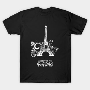 Addicted To Paris, Paris lovers, Eiffel Tower Lovers, France T-Shirt